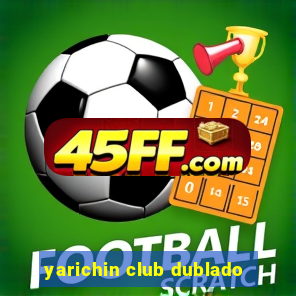 yarichin club dublado